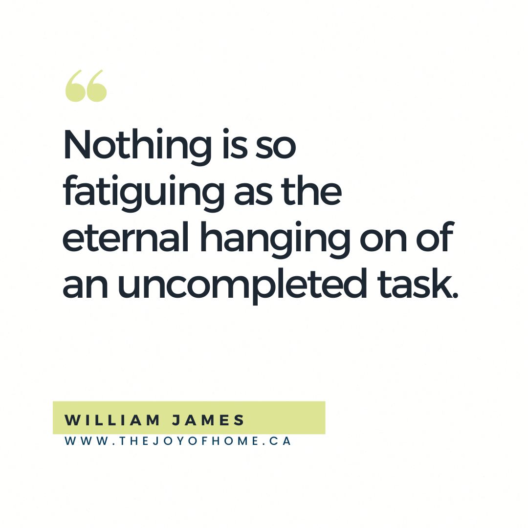 Quotation "Nothing is so fatiguing as the eternal hanging on of an uncompleted task." by William James